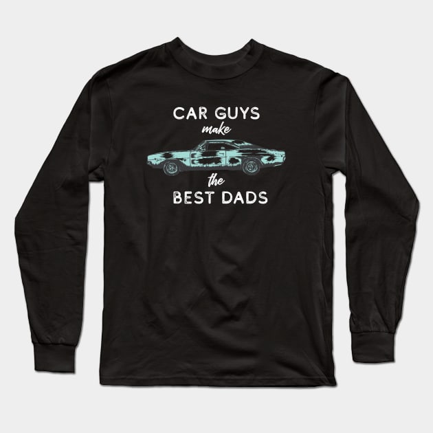 Car Guys Make the Best Dads Long Sleeve T-Shirt by Gsproductsgs